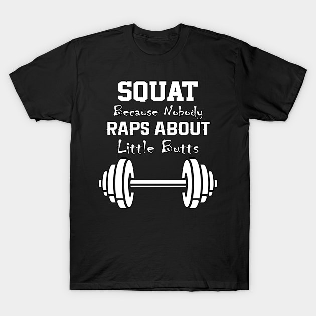 Squat Because Nobody Raps About Little Butts T-Shirt by paola.illustrations